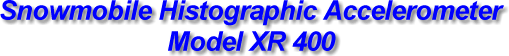 Snowmobile Histographic Accelerometer Model XR 400