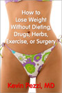 How to Lose Weight Without Dieting, Drugs, Herbs, Exercise, or Surgery